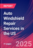 Auto Windshield Repair Services in the US - Industry Market Research Report- Product Image