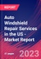 Auto Windshield Repair Services in the US - Industry Market Research Report - Product Image