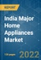 India Major Home Appliances Market - Growth, Trends, COVID-19 Impact, and Forecasts (2022 - 2027) - Product Image