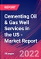 Cementing Oil & Gas Well Services in the US - Industry Market Research Report - Product Thumbnail Image