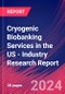 Cryogenic Biobanking Services in the US - Industry Research Report - Product Thumbnail Image