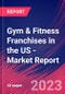 Gym & Fitness Franchises in the US - Industry Market Research Report - Product Thumbnail Image