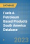 Fuels & Petroleum Based Products South America Database - Product Image