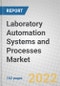 Laboratory Automation Systems and Processes: Global Markets and Technologies - Product Image