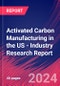 Activated Carbon Manufacturing in the US - Industry Research Report - Product Thumbnail Image
