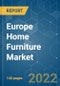 Europe Home Furniture Market - Growth, Trends, COVID-19 Impact, and Forecasts (2022 - 2027) - Product Image