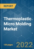 Thermoplastic Micro Molding Market - Growth, Trends, COVID-19 Impact, and Forecasts (2022 - 2027)- Product Image