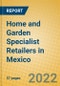 Home and Garden Specialist Retailers in Mexico - Product Image
