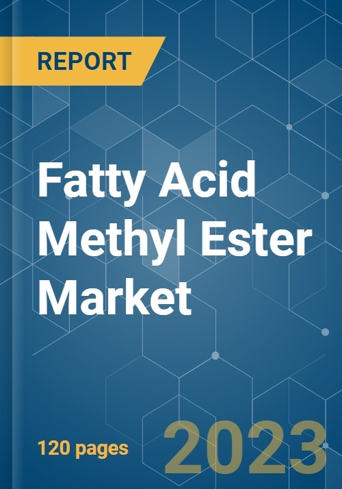 Fatty Acid Methyl Ester Market Growth, Trends, COVID19 Impact, and