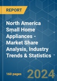 North America Small Home Appliances - Market Share Analysis, Industry Trends & Statistics, Growth Forecasts 2020 - 2029- Product Image