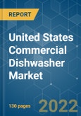 United States Commercial Dishwasher Market - Growth, Trends, COVID-19 Impact, and Forecasts (2022 - 2027)- Product Image