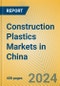 Construction Plastics Markets in China - Product Image
