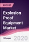Explosion Proof Equipment Market - Forecast (2020 - 2025) - Product Thumbnail Image