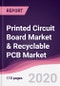 Printed Circuit Board Market & Recyclable PCB Market - Forecast (2020 - 2025) - Product Thumbnail Image