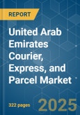 United Arab Emirates Courier, Express, and Parcel (CEP) - Market Share Analysis, Industry Trends & Statistics, Growth Forecasts (2024 - 2030)- Product Image