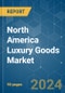 North America Luxury Goods - Market Share Analysis, Industry Trends & Statistics, Growth Forecasts 2018 - 2029 - Product Thumbnail Image
