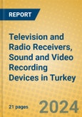 Television and Radio Receivers, Sound and Video Recording Devices in Turkey- Product Image