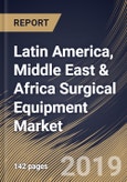 Latin America, Middle East & Africa Surgical Equipment Market (2018 - 2024)- Product Image