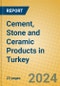 Cement, Stone and Ceramic Products in Turkey - Product Image