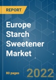 Europe Starch Sweetener Market - Growth, Trends, COVID-19 Impact, and Forecasts (2022 - 2027)- Product Image