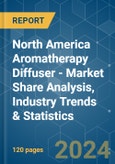North America Aromatherapy Diffuser - Market Share Analysis, Industry Trends & Statistics, Growth Forecasts 2019 - 2029- Product Image