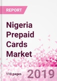 Nigeria Prepaid Cards Business and Investment Opportunities - Market Size and Forecast (2014-2023), Consumer Attitude & Behaviour, Retail Spend, Market Risk - Updated in Q3, 2019- Product Image
