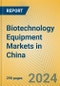 Biotechnology Equipment Markets in China - Product Image