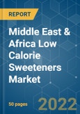 Middle East & Africa Low Calorie Sweeteners Market - Growth, Trends, COVID-19 Impact, and Forecasts (2022 - 2027)- Product Image