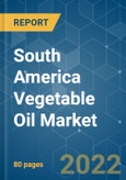 South America Vegetable Oil Market - Growth, Trends, COVID-19 Impact, and Forecasts (2022 - 2027)- Product Image