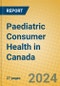 Paediatric Consumer Health in Canada - Product Image