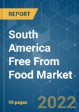 South America Free From Food Market - Growth, Trends, COVID-19 Impact, and Forecasts (2022 - 2027)- Product Image