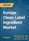 Europe Clean Label Ingredient Market - Growth, Trends, COVID-19 Impact, and Forecasts (2022 - 2027)- Product Image