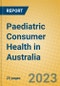 Paediatric Consumer Health in Australia - Product Image