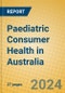 Paediatric Consumer Health in Australia - Product Image