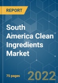 South America Clean Ingredients Market - Growth, Trends, COVID-19 Impact, and Forecasts (2022 - 2027)- Product Image