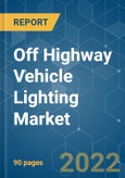 Off Highway Vehicle Lighting Market - Growth, Trends, COVID-19 Impact, and Forecasts (2022 - 2027)- Product Image