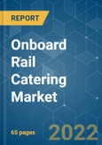 Onboard Rail Catering Market - Growth, Trends, COVID-19 Impact, and Forecasts (2022 - 2027)- Product Image