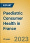 Paediatric Consumer Health in France - Product Image