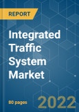 Integrated Traffic System Market - Growth, Trends, COVID-19 Impact, and Forecasts (2022 - 2027)- Product Image