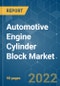 Automotive Engine Cylinder Block Market - Growth, Trends, COVID-19 Impact, and Forecasts (2022 - 2027) - Product Image