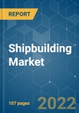 Shipbuilding Market - Growth, Trends, COVID-19 Impact, and Forecasts (2022 - 2027)- Product Image