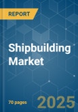 Shipbuilding Market - Growth, Trends, COVID-19 Impact, and Forecasts (2022 - 2027)- Product Image