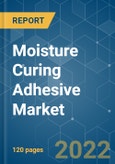 Moisture Curing Adhesive Market - Growth, Trends, COVID-19 Impact, and Forecasts (2022 - 2027)- Product Image