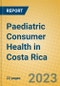 Paediatric Consumer Health in Costa Rica - Product Image