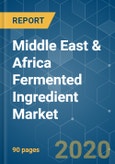 Middle East & Africa Fermented Ingredient Market - Growth, Trends, and Forecast (2020 - 2025)- Product Image