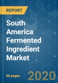 South America Fermented Ingredient Market - Growth, Trends, and Forecast (2020 - 2025)- Product Image