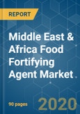 Middle East & Africa Food Fortifying Agent Market - Growth, Trends and Forecasts (2020 - 2025)- Product Image