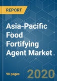 Asia-Pacific Food Fortifying Agent Market - Growth, Trends and Forecasts (2020 - 2025)- Product Image