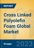 Cross Linked Polyolefin Foam Global Market Insights 2023, Analysis and Forecast to 2028, by Manufacturers, Regions, Technology, Product Type- Product Image
