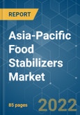 Asia-Pacific Food Stabilizers Market - Growth, Trends, COVID-19 Impact, and Forecasts (2022 - 2027)- Product Image